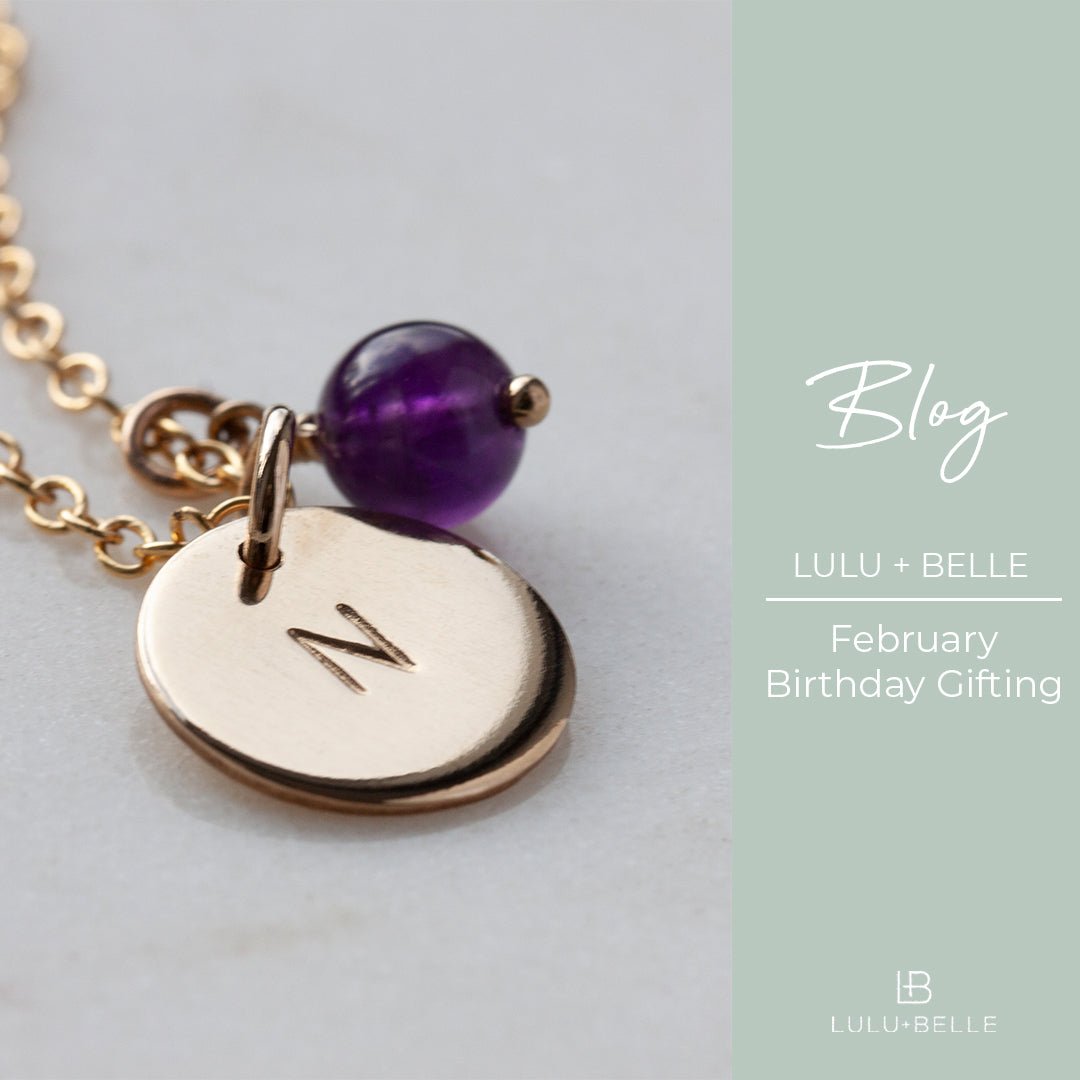 5 February Birthday Gift Ideas - Lulu + Belle ® Jewellery
