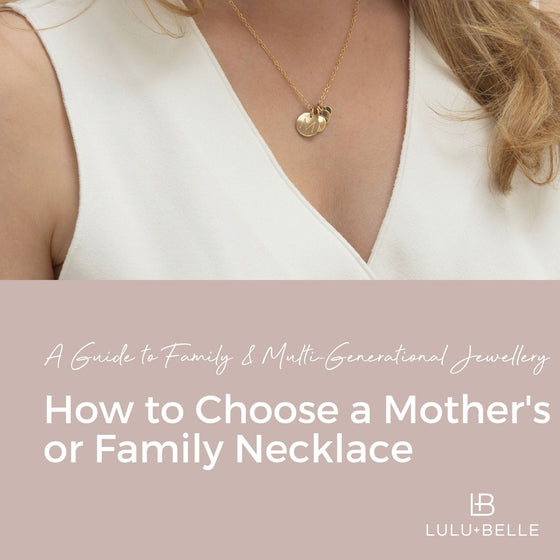 A Guide to Family & Multi-Generational Jewellery: How to Choose a Mother's or Family Necklace