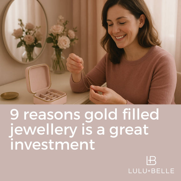 9 Reasons Gold Filled Jewellery is a Great Investment