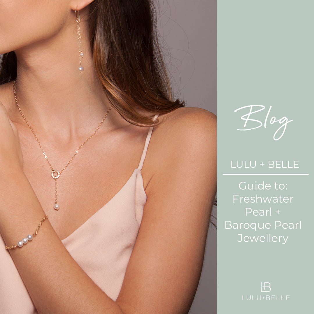 A Guide To:  Freshwater Pearl + Baroque Pearl Jewellery - Lulu + Belle ® Jewellery