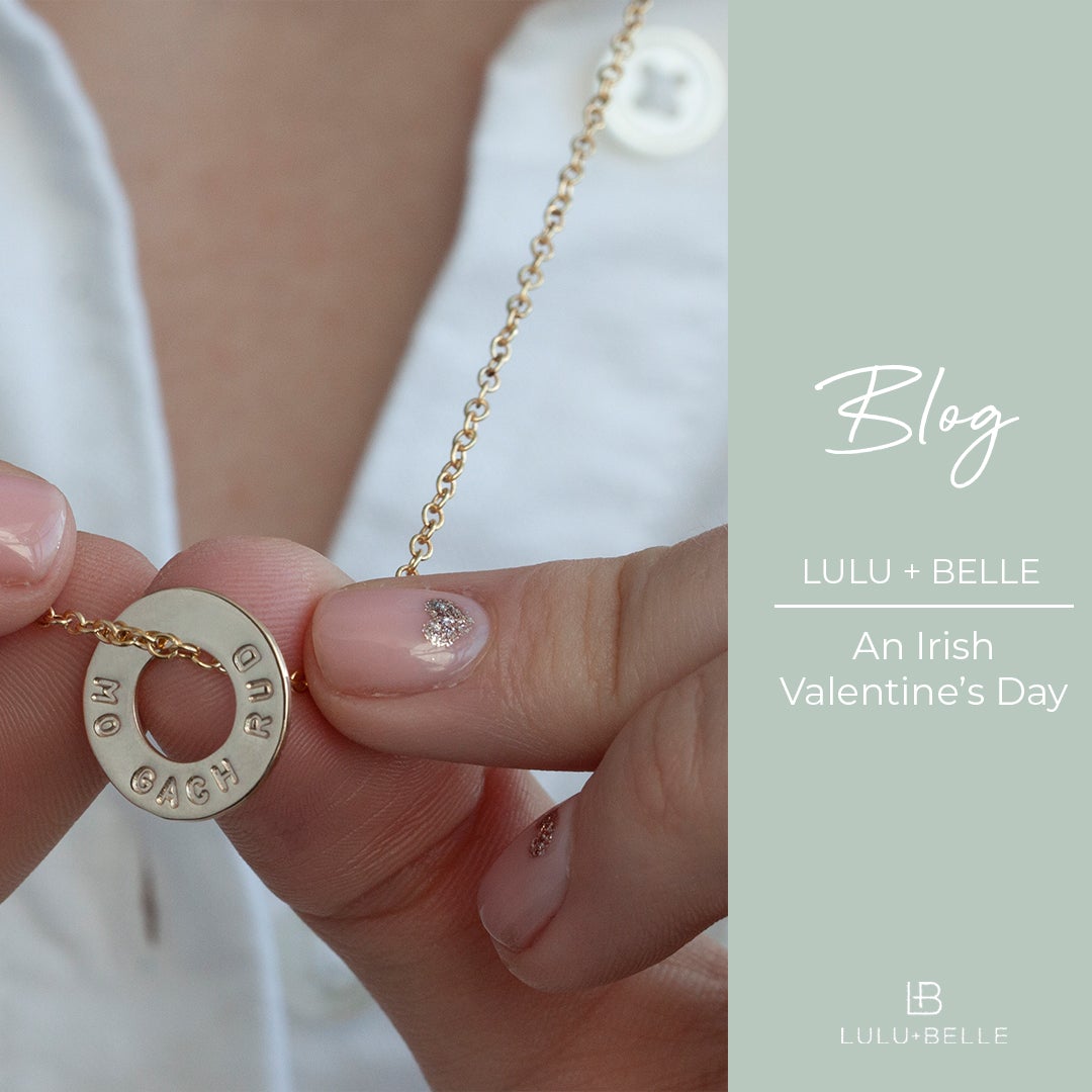 An Irish Valentine's Day - Ways to Say I Love You As Gaeilge - Lulu + Belle ® Jewellery