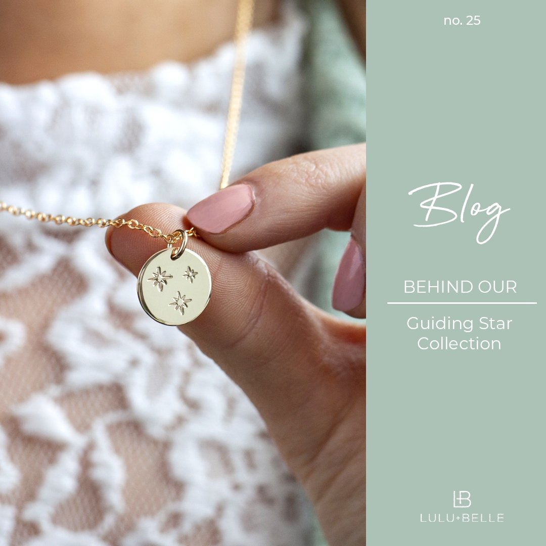 Behind our Guiding Star Collection - Lulu + Belle ® Jewellery