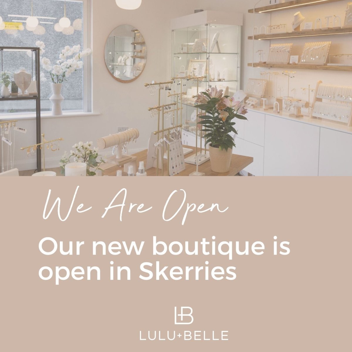 Lulu + Belle Opens a Jewellery Boutique in Skerries - Lulu + Belle ® Jewellery