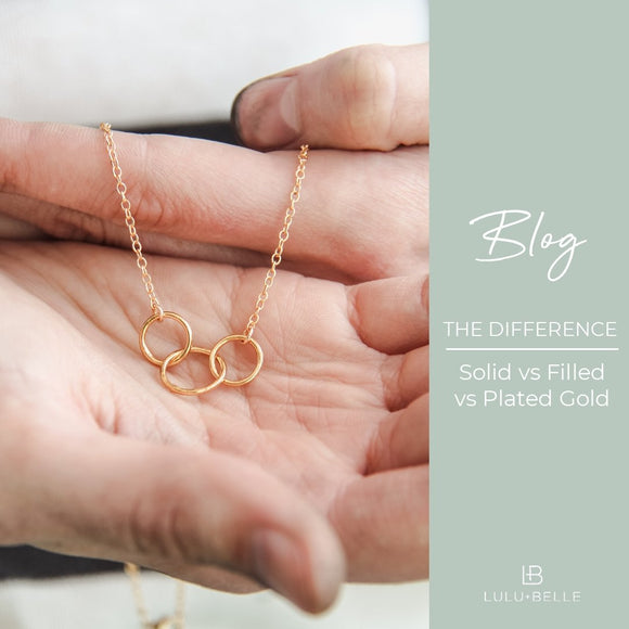 Solid Gold, Gold Filled and Gold Vermeil Jewellery - What's the Difference ?
