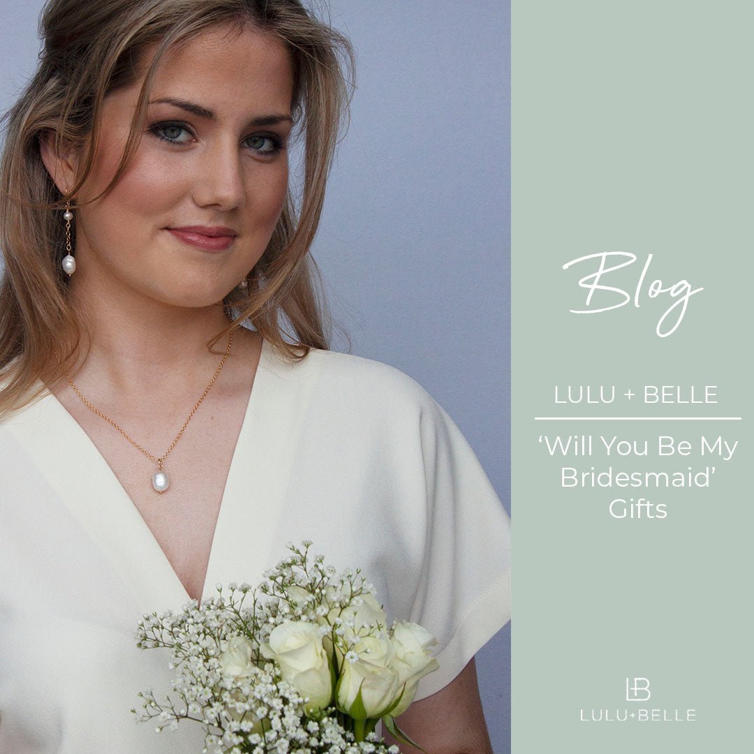 'Will You Be My Bridesmaid' Gift Ideas that Sparkle - Lulu + Belle ® Jewellery
